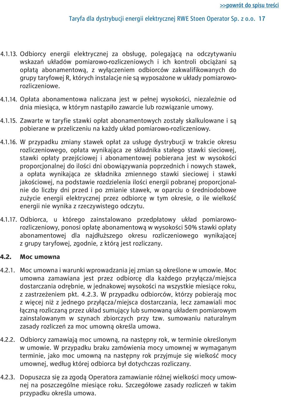 Odbiorcy energii elektrycznej za obsługę, polegającą na odczytywaniu wskazań układów pomiarowo-rozliczeniowych i ich kontroli obciążani są opłatą abonamentową, z wyłączeniem odbiorców