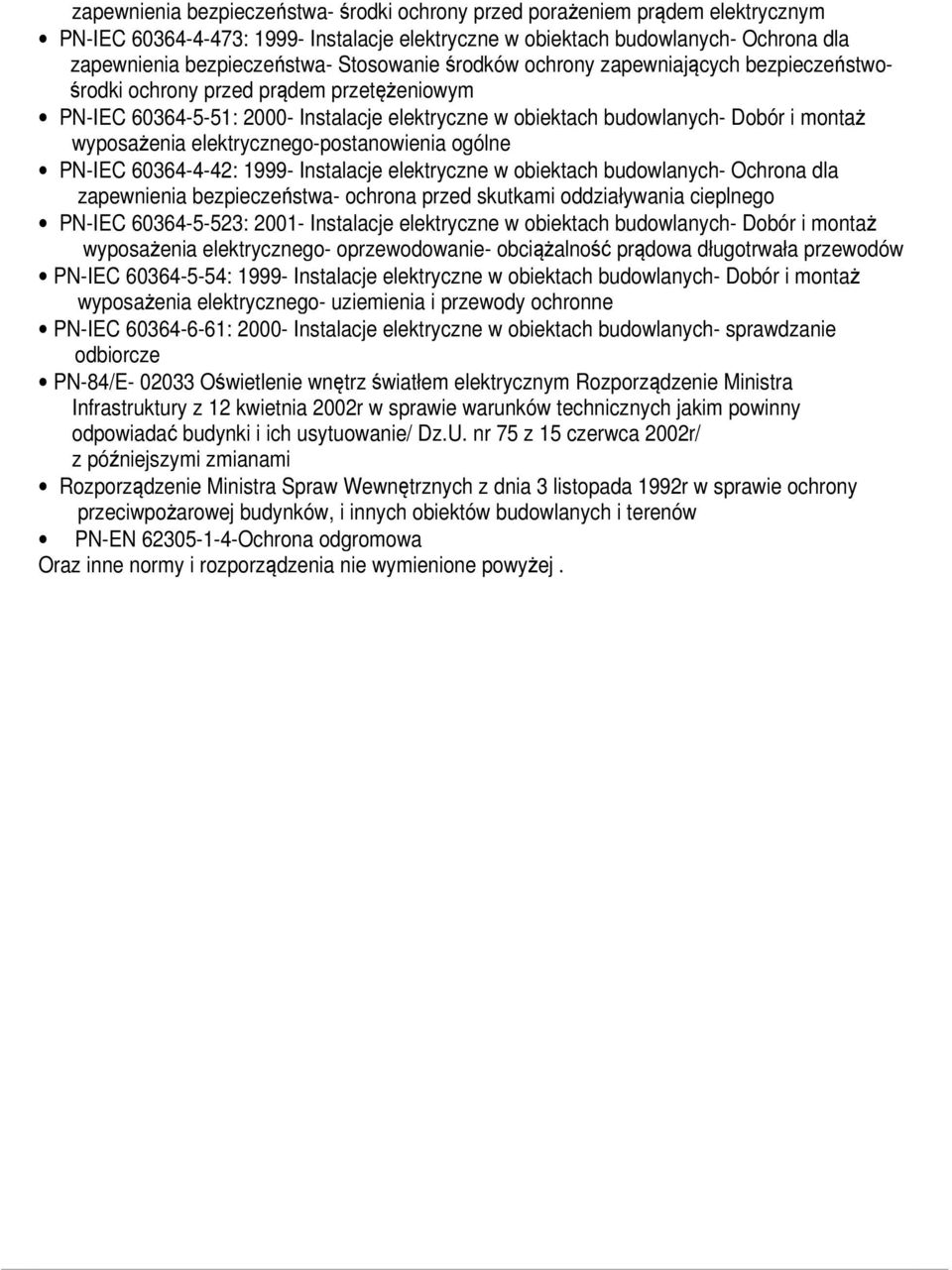 elektrycznego-postanowienia ogólne PN-IEC 60364-4-42: 1999- Instalacje elektryczne w obiektach budowlanych- Ochrona dla zapewnienia bezpieczeństwa- ochrona przed skutkami oddziaływania cieplnego