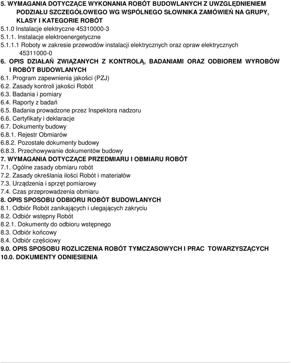 2. Zasady kontroli jakości Robót 6.3. Badania i pomiary 6.4. Raporty z badań 6.5. Badania prowadzone przez Inspektora nadzoru 6.6. Certyfikaty i deklaracje 6.7. Dokumenty budowy 6.8.1.