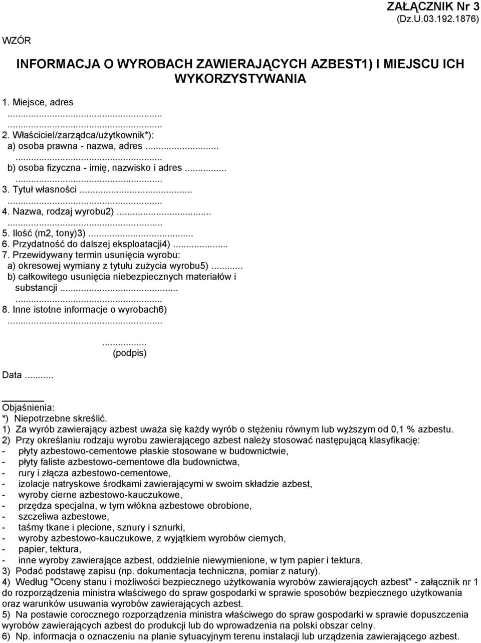 Przewidywany termin usunięcia wyrobu: a) okresowej wymiany z tytułu zużycia wyrobu5)... b) całkowitego usunięcia niebezpiecznych materiałów i substancji...... 8.