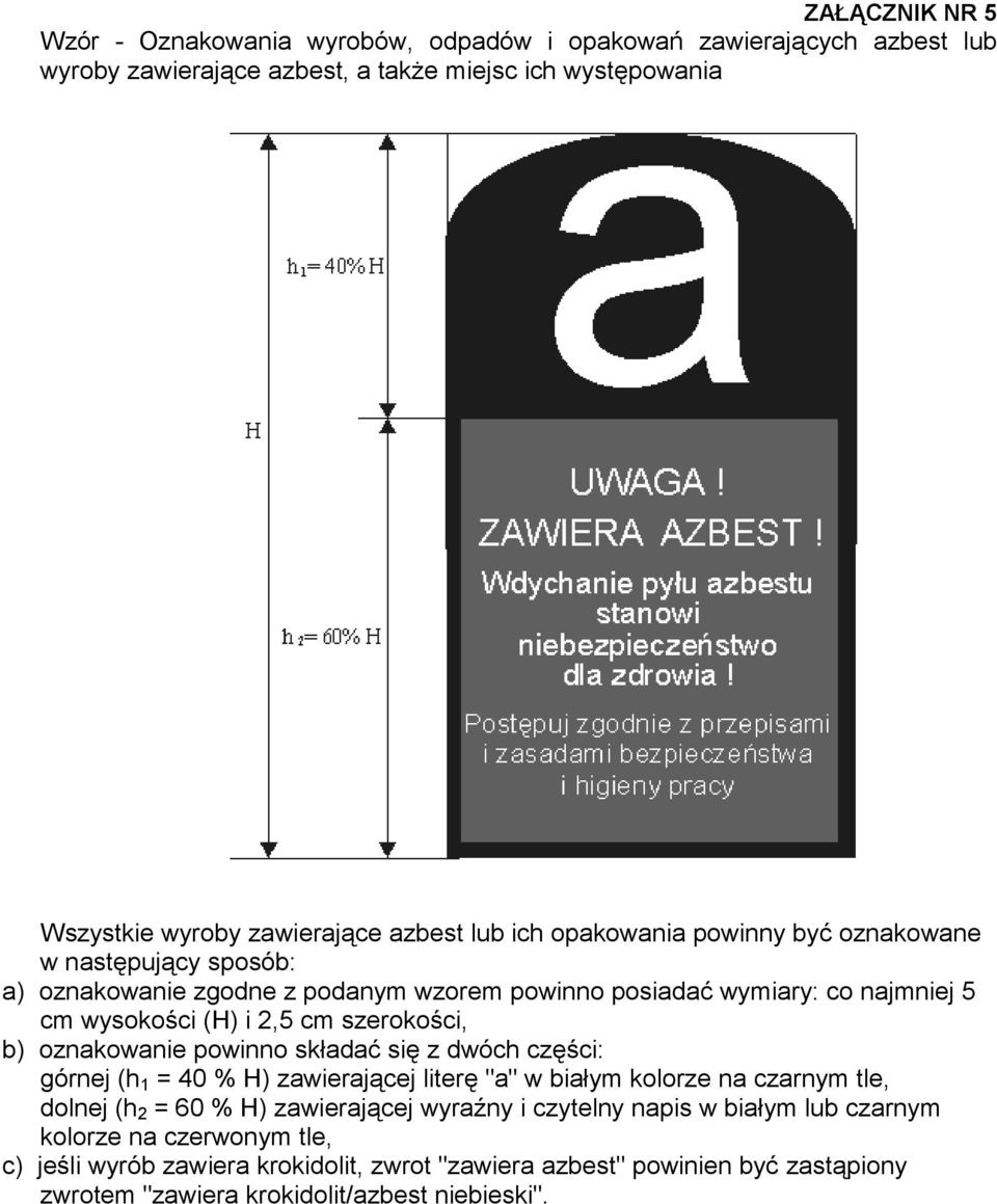 b) oznakowanie powinno składać się z dwóch części: górnej (h 1 = 40 % H) zawierającej literę "a" w białym kolorze na czarnym tle, dolnej (h 2 = 60 % H) zawierającej wyraźny i