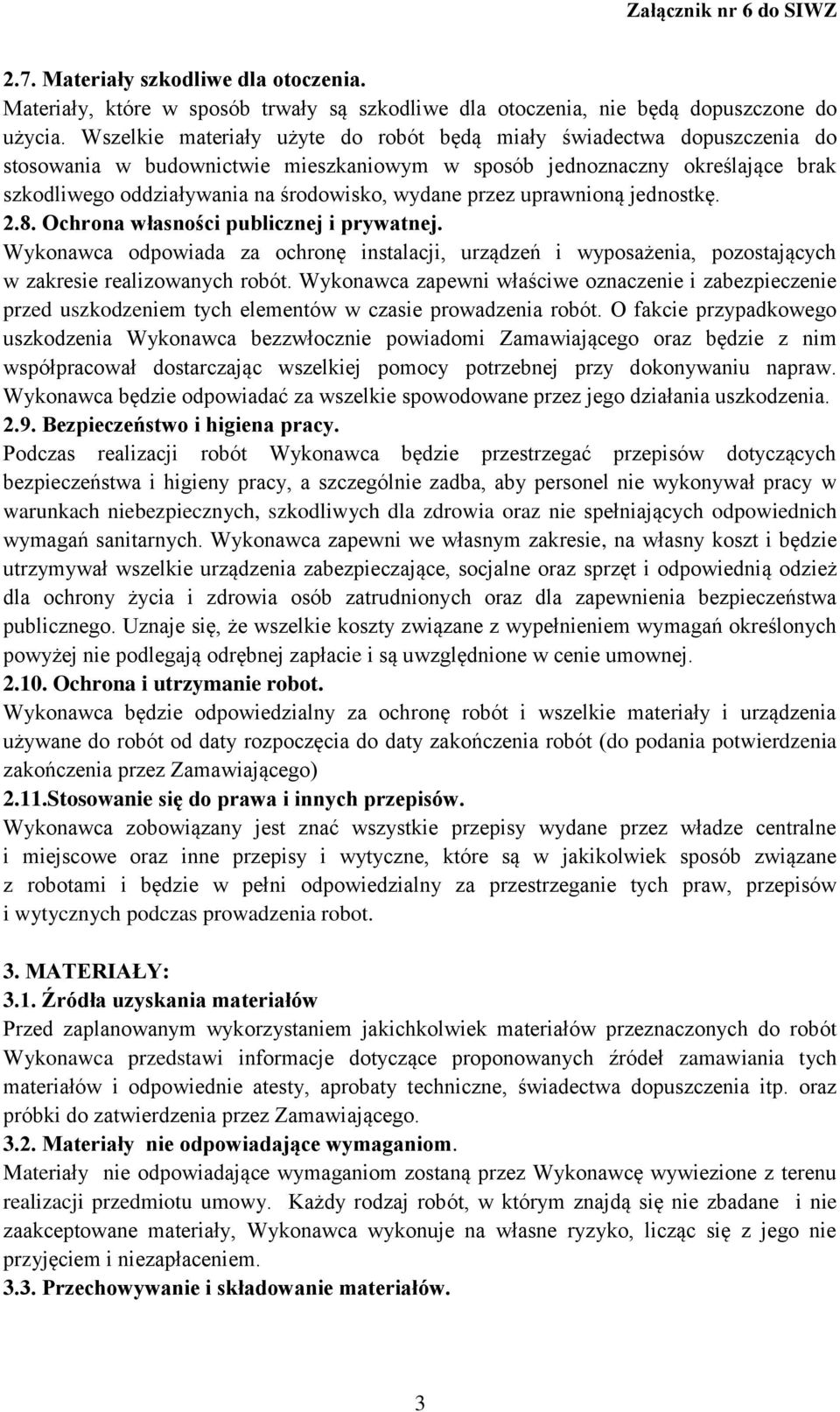 przez uprawnioną jednostkę. 2.8. Ochrona własności publicznej i prywatnej. Wykonawca odpowiada za ochronę instalacji, urządzeń i wyposażenia, pozostających w zakresie realizowanych robót.