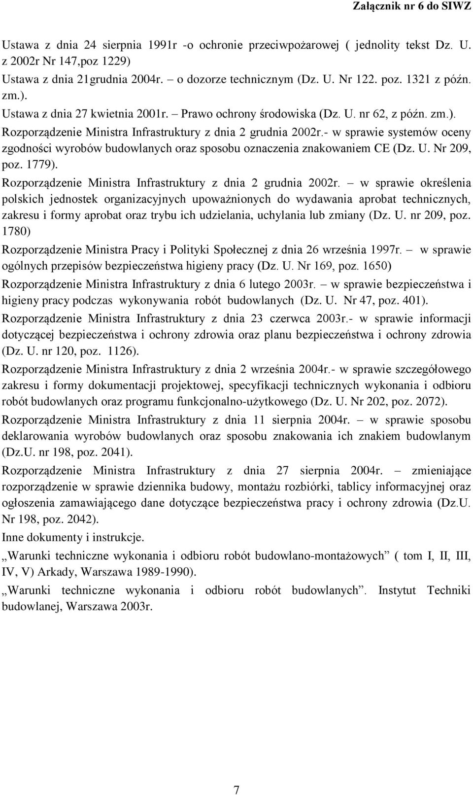 - w sprawie systemów oceny zgodności wyrobów budowlanych oraz sposobu oznaczenia znakowaniem CE (Dz. U. Nr 209, poz. 1779). Rozporządzenie Ministra Infrastruktury z dnia 2 grudnia 2002r.