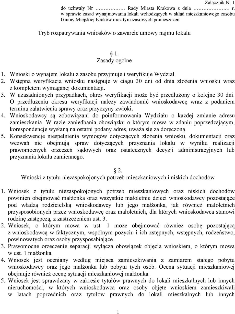 Zasady ogólne 1. Wnioski o wynajem lokalu z zasobu przyjmuje i weryfikuje Wydział. 2.