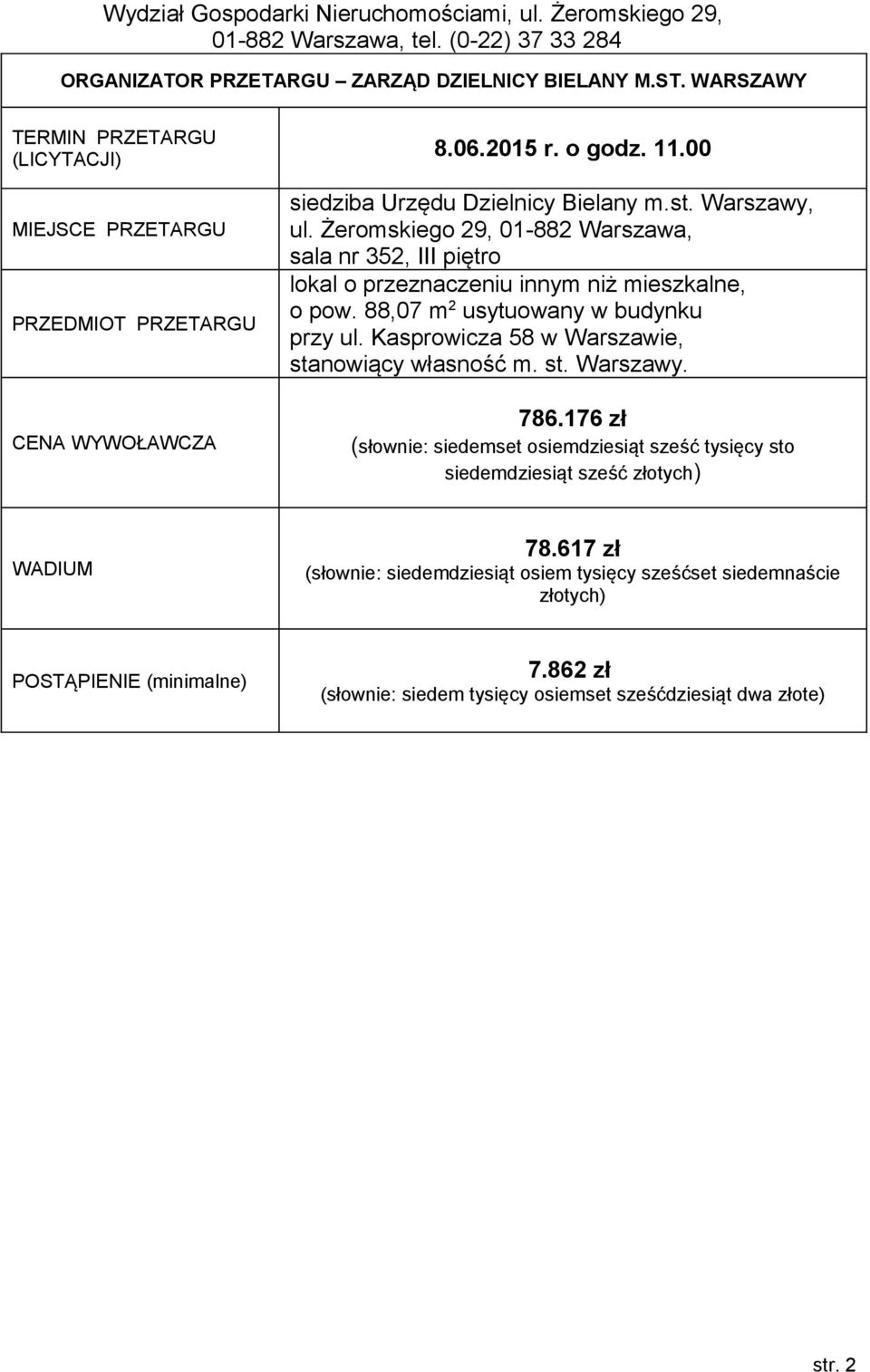 Żeromskiego 29, 01-882 Warszawa, sala nr 352, III piętro lokal o przeznaczeniu innym niż mieszkalne, o pow. 88,07 m 2 usytuowany w budynku przy ul. Kasprowicza 58 w Warszawie, stanowiący własność m.