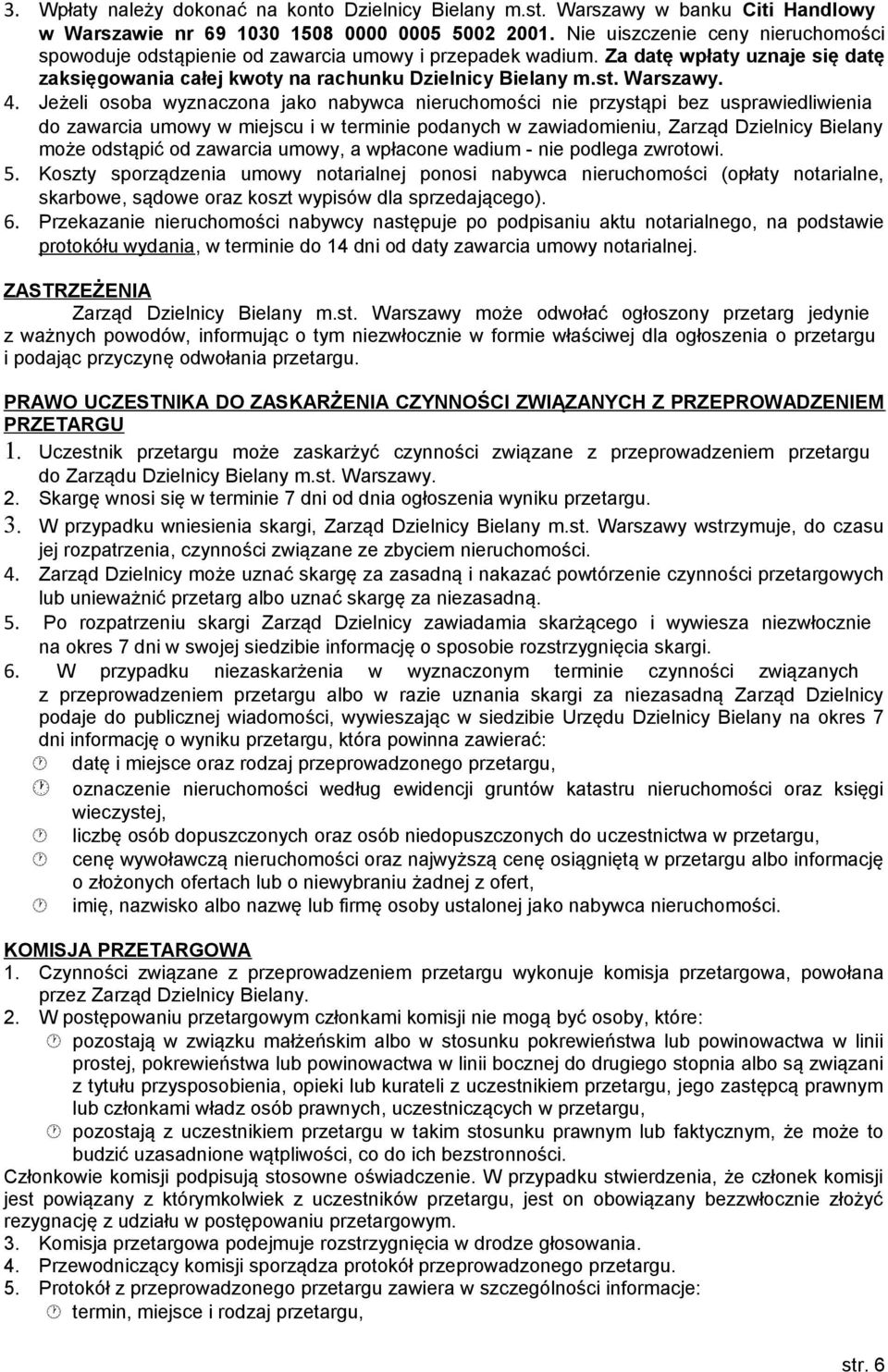 Jeżeli osoba wyznaczona jako nabywca nieruchomości nie przystąpi bez usprawiedliwienia do zawarcia umowy w miejscu i w terminie podanych w zawiadomieniu, Zarząd Dzielnicy Bielany może odstąpić od