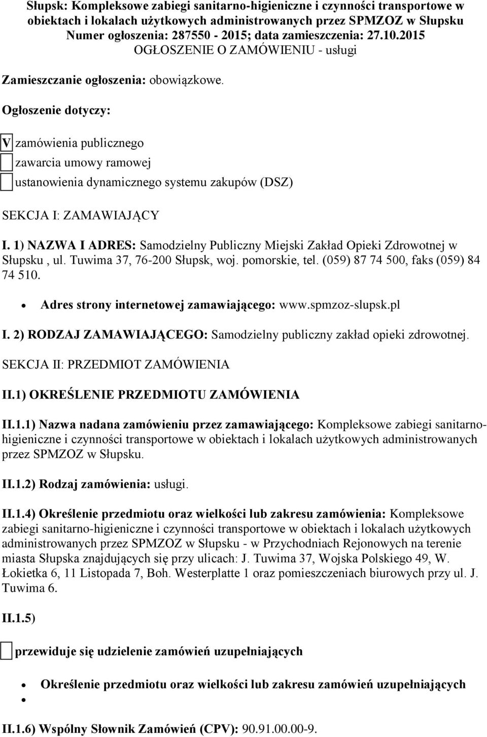 Ogłoszenie dotyczy: V zamówienia publicznego zawarcia umowy ramowej ustanowienia dynamicznego systemu zakupów (DSZ) SEKCJA I: ZAMAWIAJĄCY I.