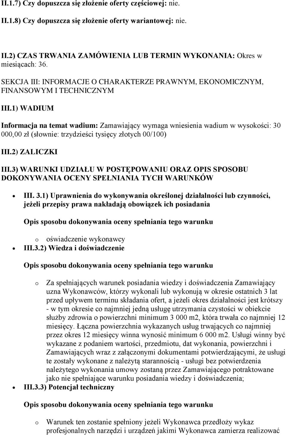 1) WADIUM Informacja na temat wadium: Zamawiający wymaga wniesienia wadium w wysokości: 30 000,00 zł (słownie: trzydzieści tysięcy złotych 00/100) III.2) ZALICZKI III.