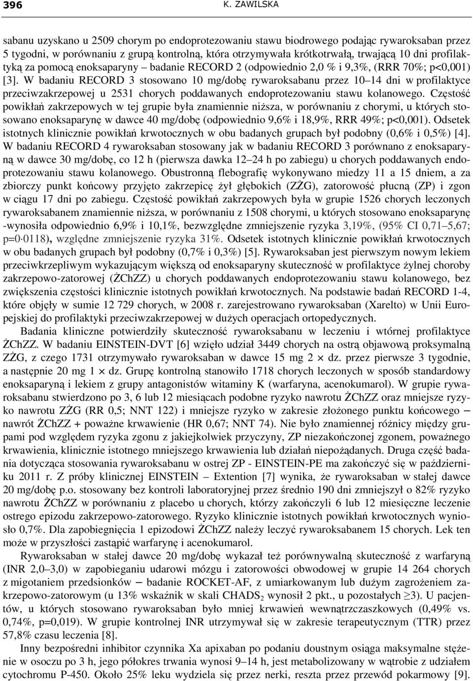 profilaktyką za pomocą enoksaparyny badanie RECORD 2 (odpowiednio 2,0 % i 9,3%, (RRR 70%; p<0,001) [3].