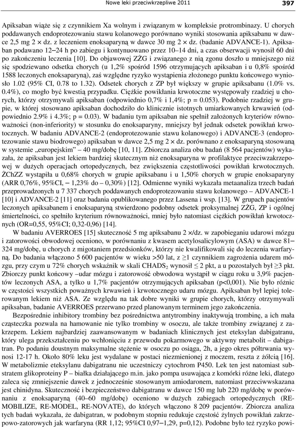 Apiksaban podawano 12 24 h po zabiegu i kontynuowano przez 10 14 dni, a czas obserwacji wynosił 60 dni po zakończeniu leczenia [10].