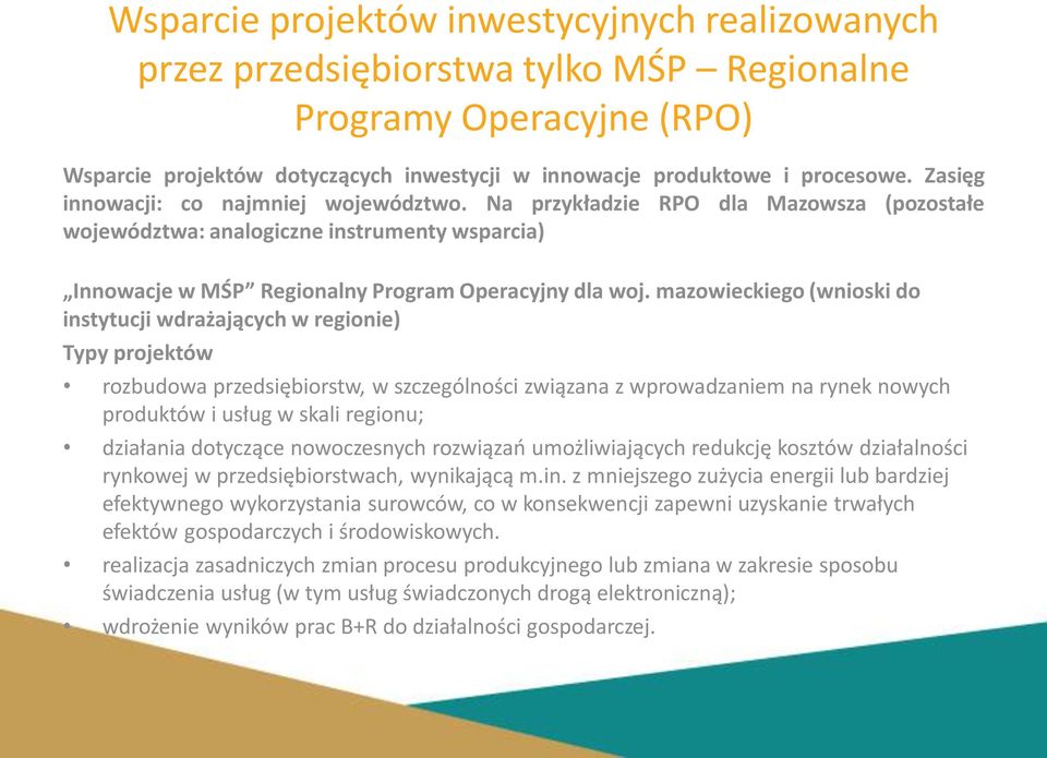 mazowieckiego (wnioski do instytucji wdrażających w regionie) Typy projektów rozbudowa przedsiębiorstw, w szczególności związana z wprowadzaniem na rynek nowych produktów i usług w skali regionu;