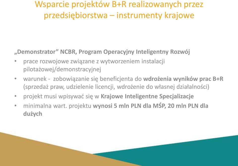 się beneficjenta do wdrożenia wyników prac B+R (sprzedaż praw, udzielenie licencji, wdrożenie do własnej działalności)