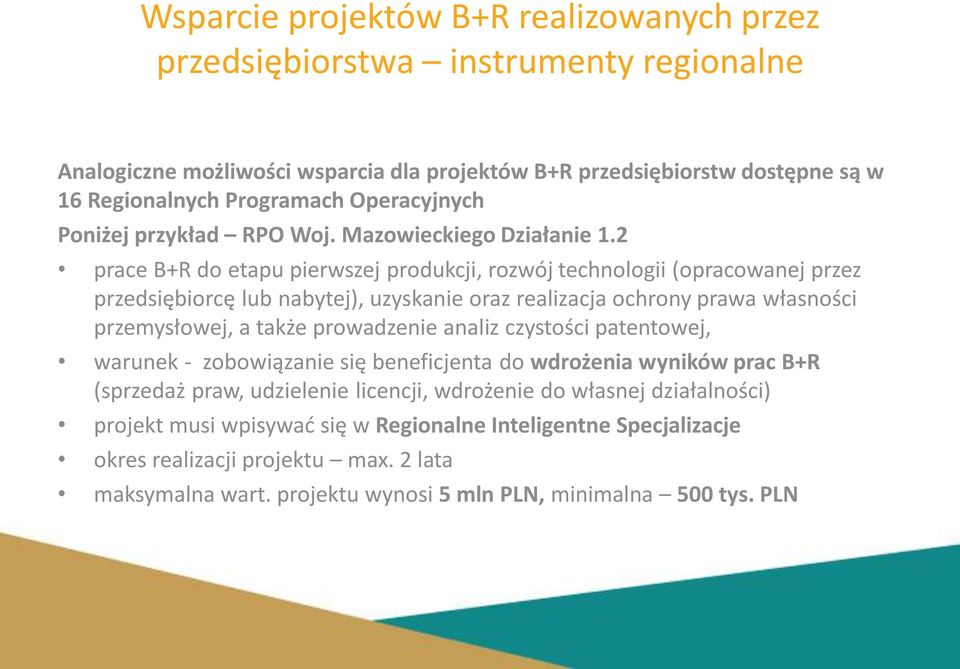 2 prace B+R do etapu pierwszej produkcji, rozwój technologii (opracowanej przez przedsiębiorcę lub nabytej), uzyskanie oraz realizacja ochrony prawa własności przemysłowej, a także prowadzenie