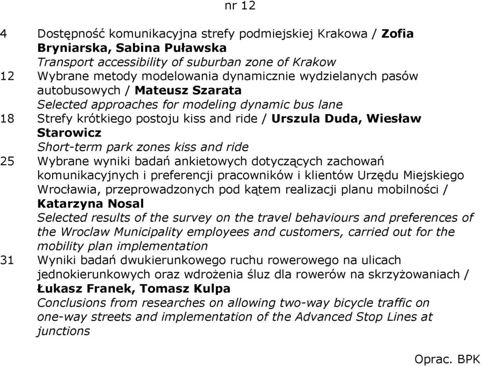 kiss and ride 25 Wybrane wyniki badań ankietowych dotyczących zachowań komunikacyjnych i preferencji pracowników i klientów Urzędu Miejskiego Wrocławia, przeprowadzonych pod kątem realizacji planu