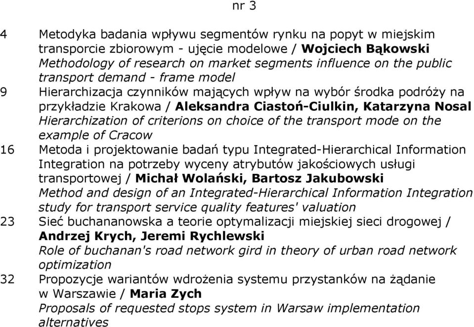 choice of the transport mode on the example of Cracow 16 Metoda i projektowanie badań typu Integrated-Hierarchical Information Integration na potrzeby wyceny atrybutów jakościowych usługi