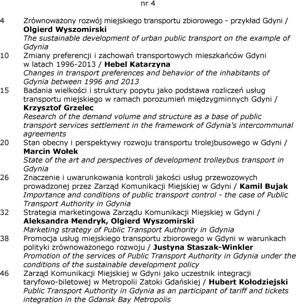 i struktury popytu jako podstawa rozliczeń usług transportu miejskiego w ramach porozumień międzygminnych Gdyni / Krzysztof Grzelec Research of the demand volume and structure as a base of public