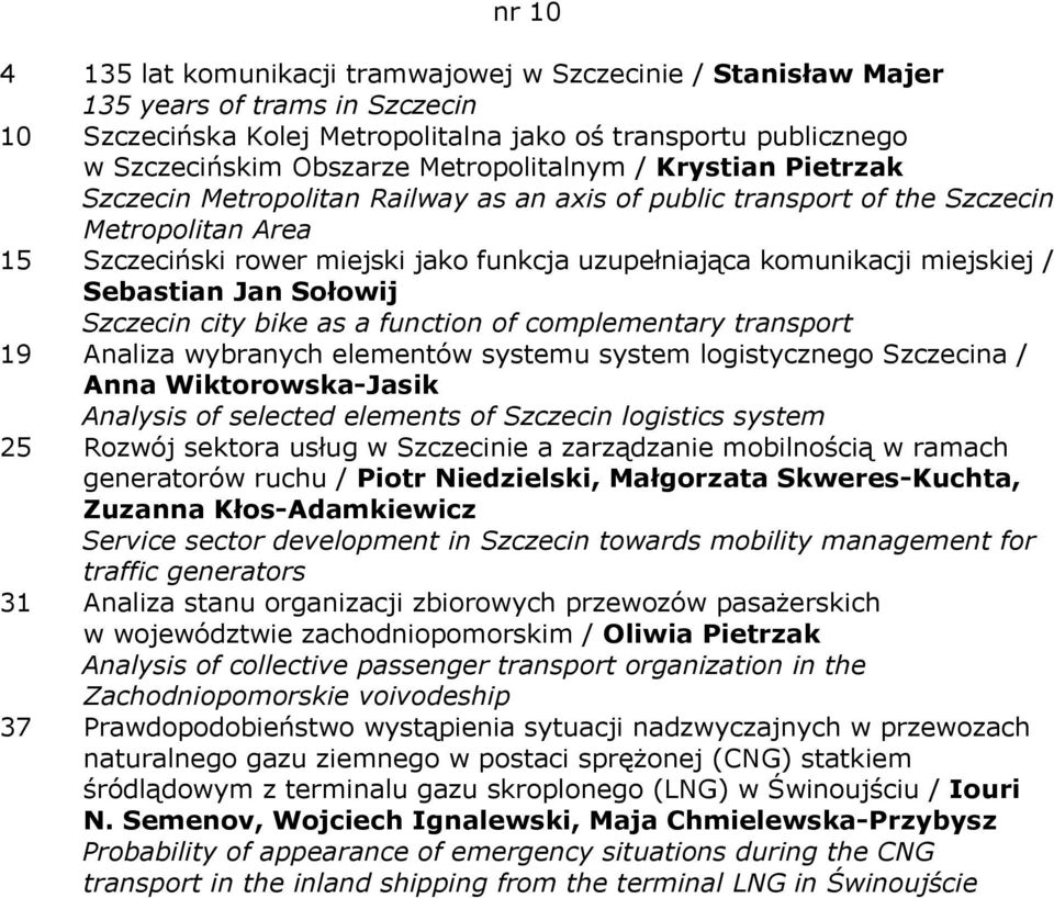 miejskiej / Sebastian Jan Sołowij Szczecin city bike as a function of complementary transport 19 Analiza wybranych elementów systemu system logistycznego Szczecina / Anna Wiktorowska-Jasik Analysis