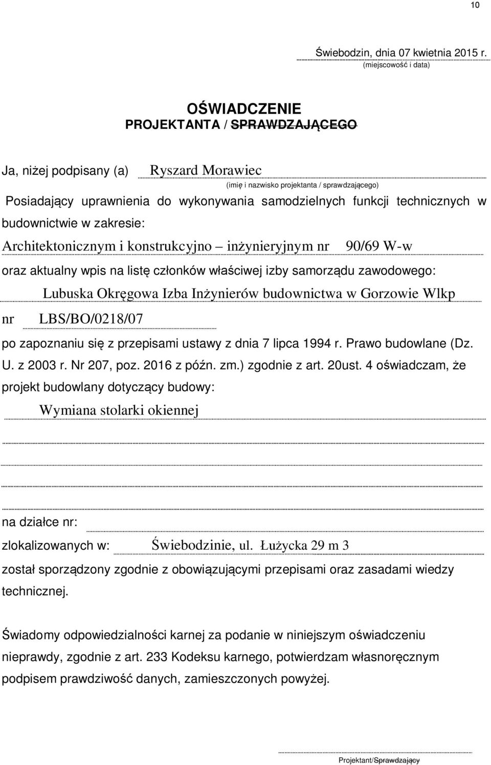 funkcji technicznych w budownictwie w zakresie: Architektonicznym i konstrukcyjno in ynieryjnym nr 90/69 W-w oraz aktualny wpis na list cz onków w ciwej izby samorz du zawodowego: Lubuska Okr gowa