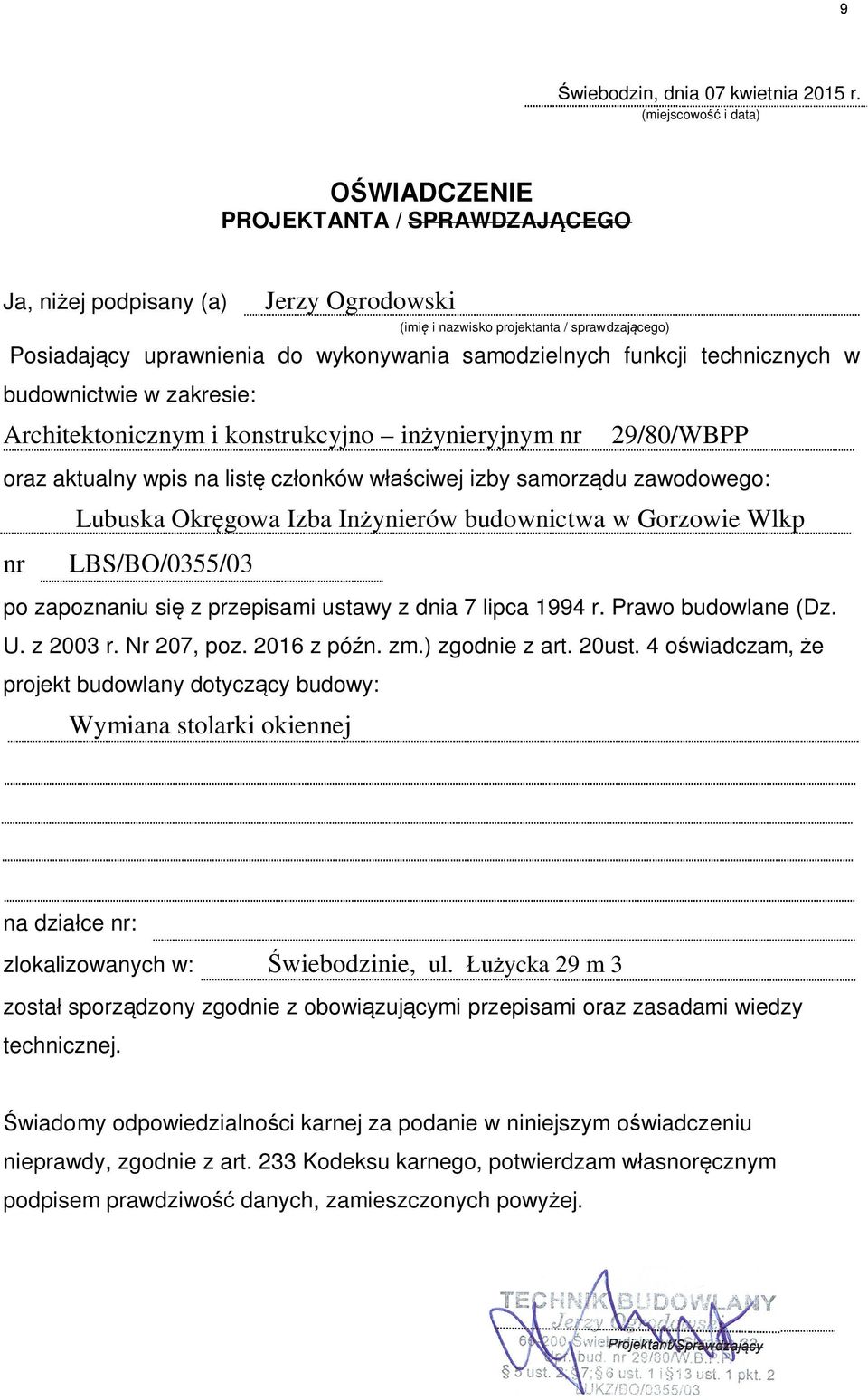 funkcji technicznych w budownictwie w zakresie: Architektonicznym i konstrukcyjno in ynieryjnym nr 29/80/WBPP oraz aktualny wpis na list cz onków w ciwej izby samorz du zawodowego: Lubuska Okr gowa