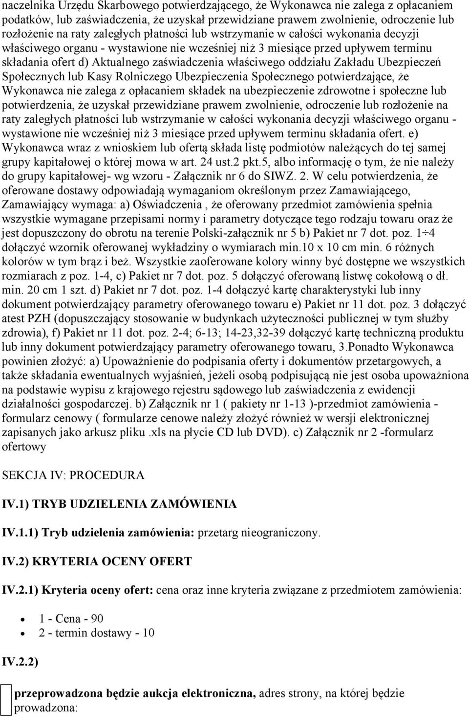 Zakładu Ubezpieczeń Społecznych lub Kasy Rolniczego Ubezpieczenia Społecznego potwierdzające, że Wykonawca nie zalega z opłacaniem składek na ubezpieczenie zdrowotne i społeczne lub potwierdzenia, że