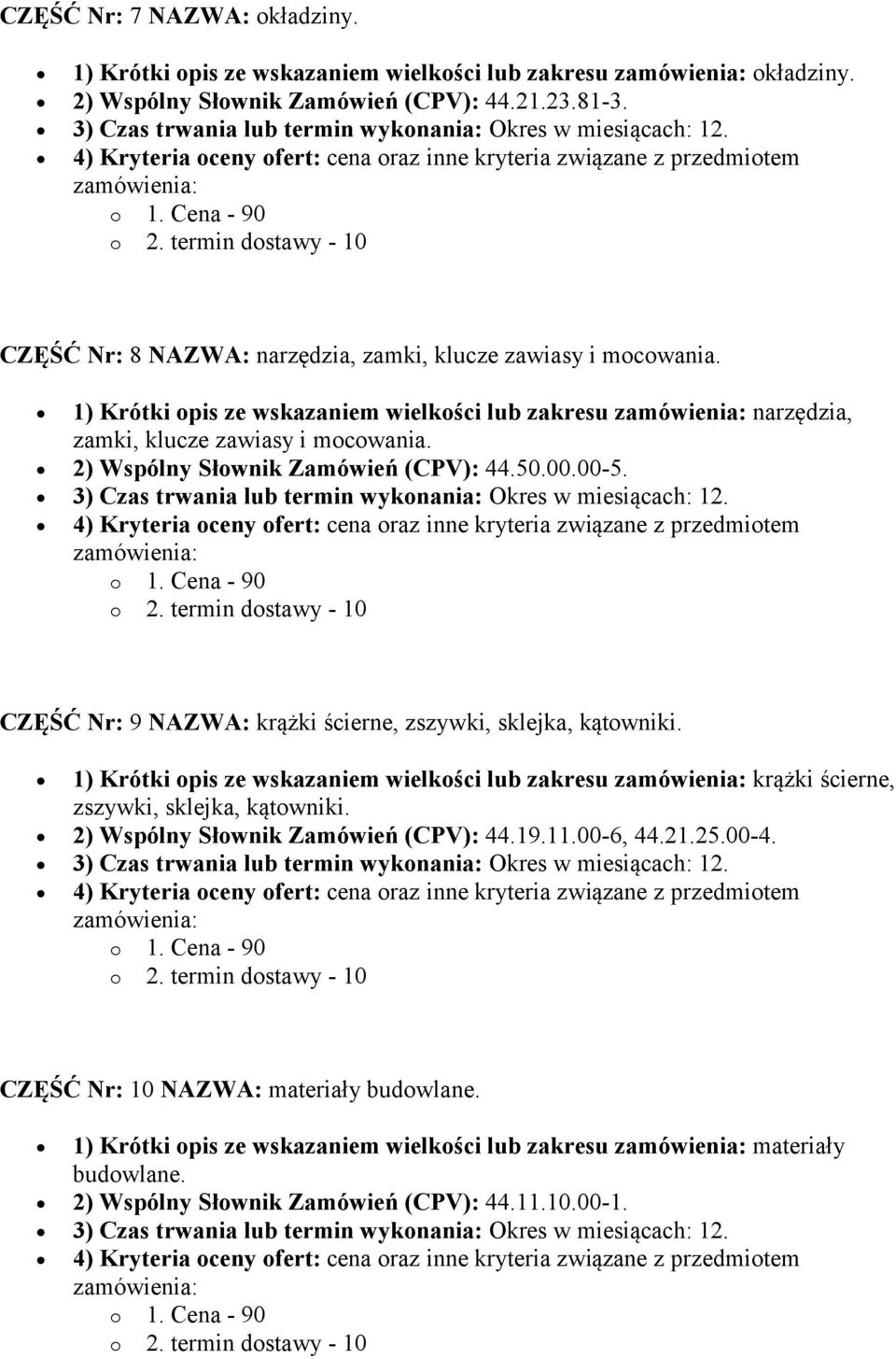 2) Wspólny Słownik Zamówień (CPV): 44.50.00.00-5. CZĘŚĆ Nr: 9 NAZWA: krążki ścierne, zszywki, sklejka, kątowniki.