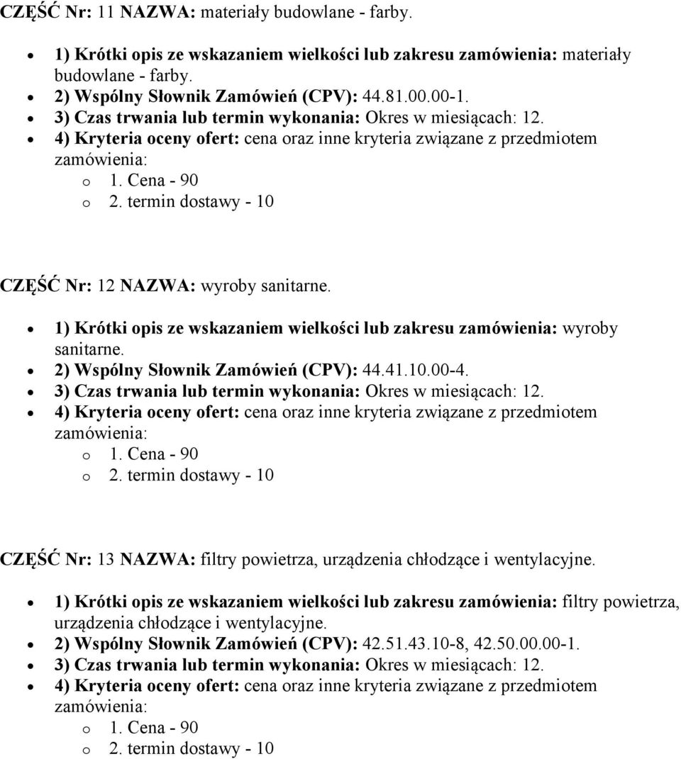 1) Krótki opis ze wskazaniem wielkości lub zakresu wyroby sanitarne. 2) Wspólny Słownik Zamówień (CPV): 44.41.10.00-4.