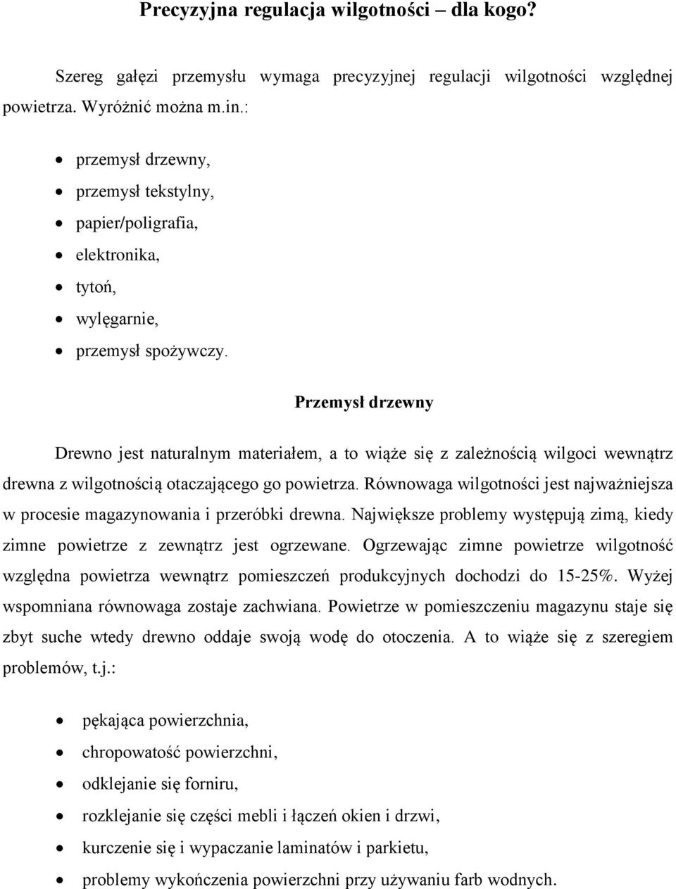 Przemysł drzewny Drewno jest naturalnym materiałem, a to wiąże się z zależnością wilgoci wewnątrz drewna z wilgotnością otaczającego go powietrza.