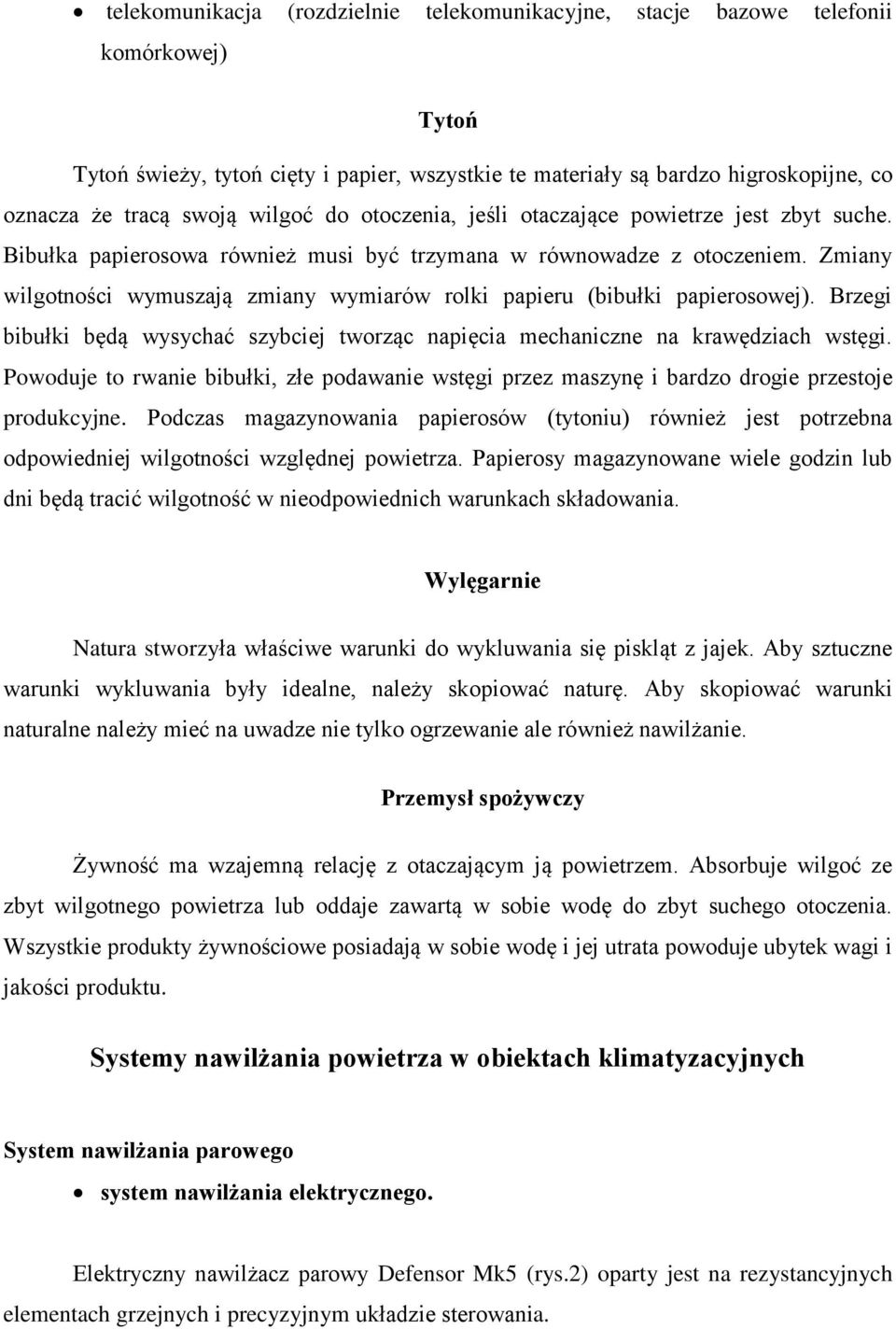 Zmiany wilgotności wymuszają zmiany wymiarów rolki papieru (bibułki papierosowej). Brzegi bibułki będą wysychać szybciej tworząc napięcia mechaniczne na krawędziach wstęgi.