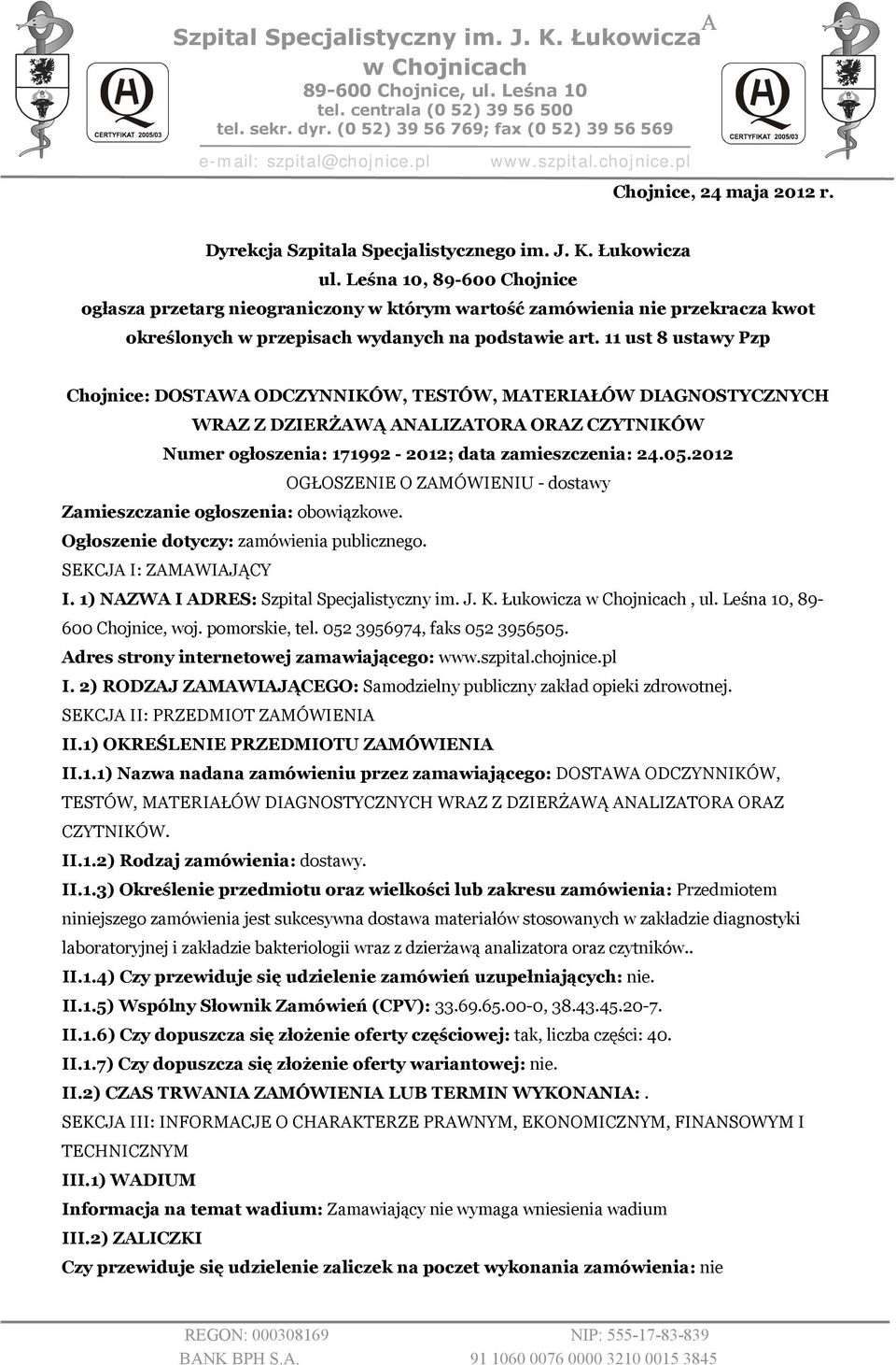 Leśna 10, 89-600 Chojnice ogłasza przetarg nieograniczony w którym wartość zamówienia nie przekracza kwot określonych w przepisach wydanych na podstawie art.