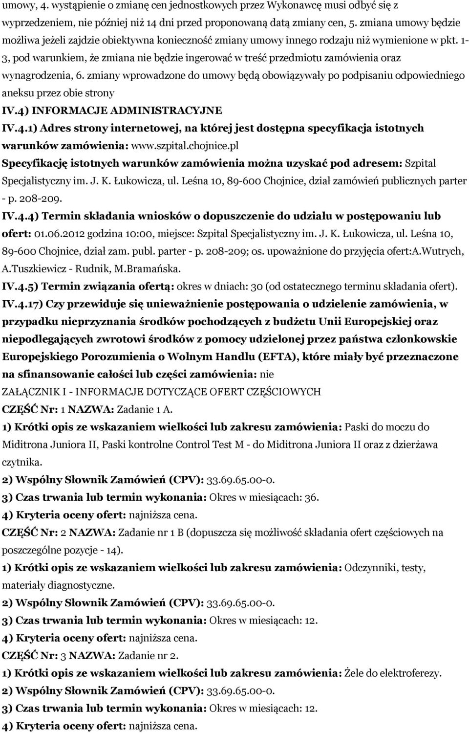 1-3, pod warunkiem, że zmiana nie będzie ingerować w treść przedmiotu zamówienia oraz wynagrodzenia, 6.