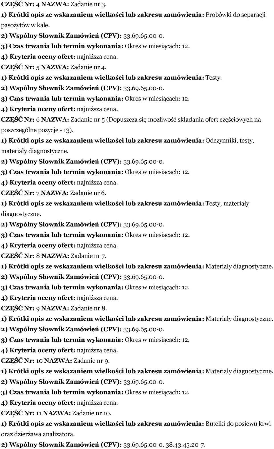 1) Krótki opis ze wskazaniem wielkości lub zakresu zamówienia: Odczynniki, testy, materiały diagnostyczne. CZĘŚĆ Nr: 7 NAZWA: Zadanie nr 6.