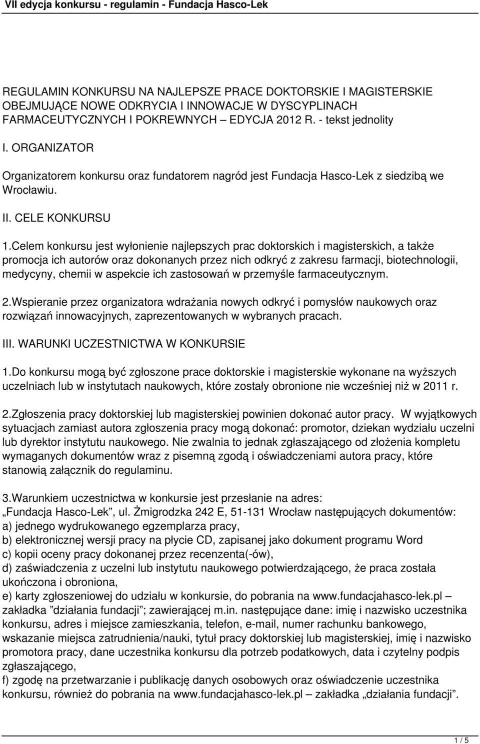 Celem konkursu jest wyłonienie najlepszych prac doktorskich i magisterskich, a także promocja ich autorów oraz dokonanych przez nich odkryć z zakresu farmacji, biotechnologii, medycyny, chemii w