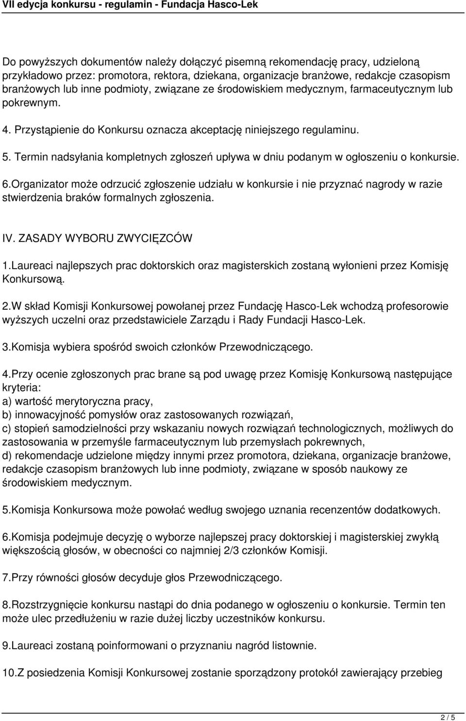 Termin nadsyłania kompletnych zgłoszeń upływa w dniu podanym w ogłoszeniu o konkursie. 6.