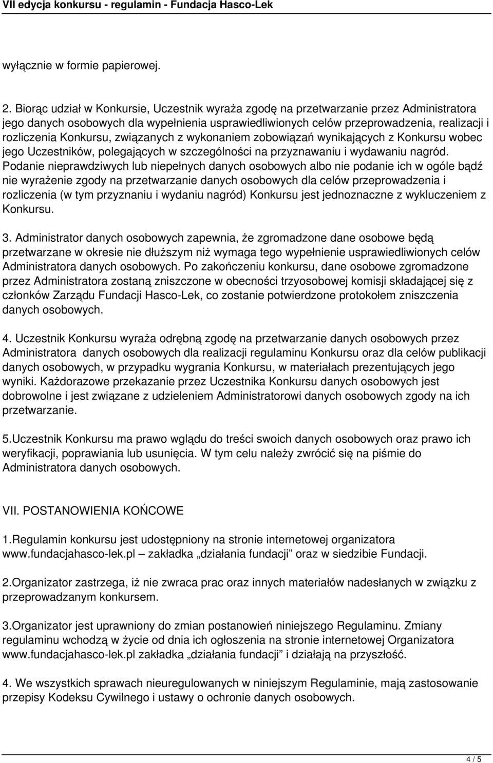 Konkursu, związanych z wykonaniem zobowiązań wynikających z Konkursu wobec jego Uczestników, polegających w szczególności na przyznawaniu i wydawaniu nagród.