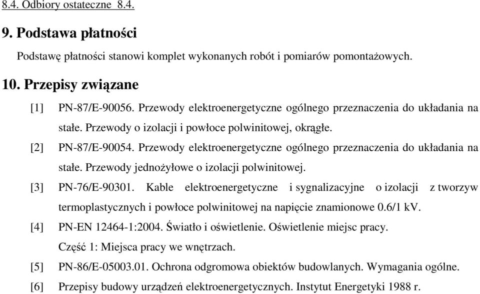 Przewody elektroenergetyczne ogólnego przeznaczenia do układania na stałe. Przewody jednożyłowe o izolacji polwinitowej. [3] PN-76/E-90301.