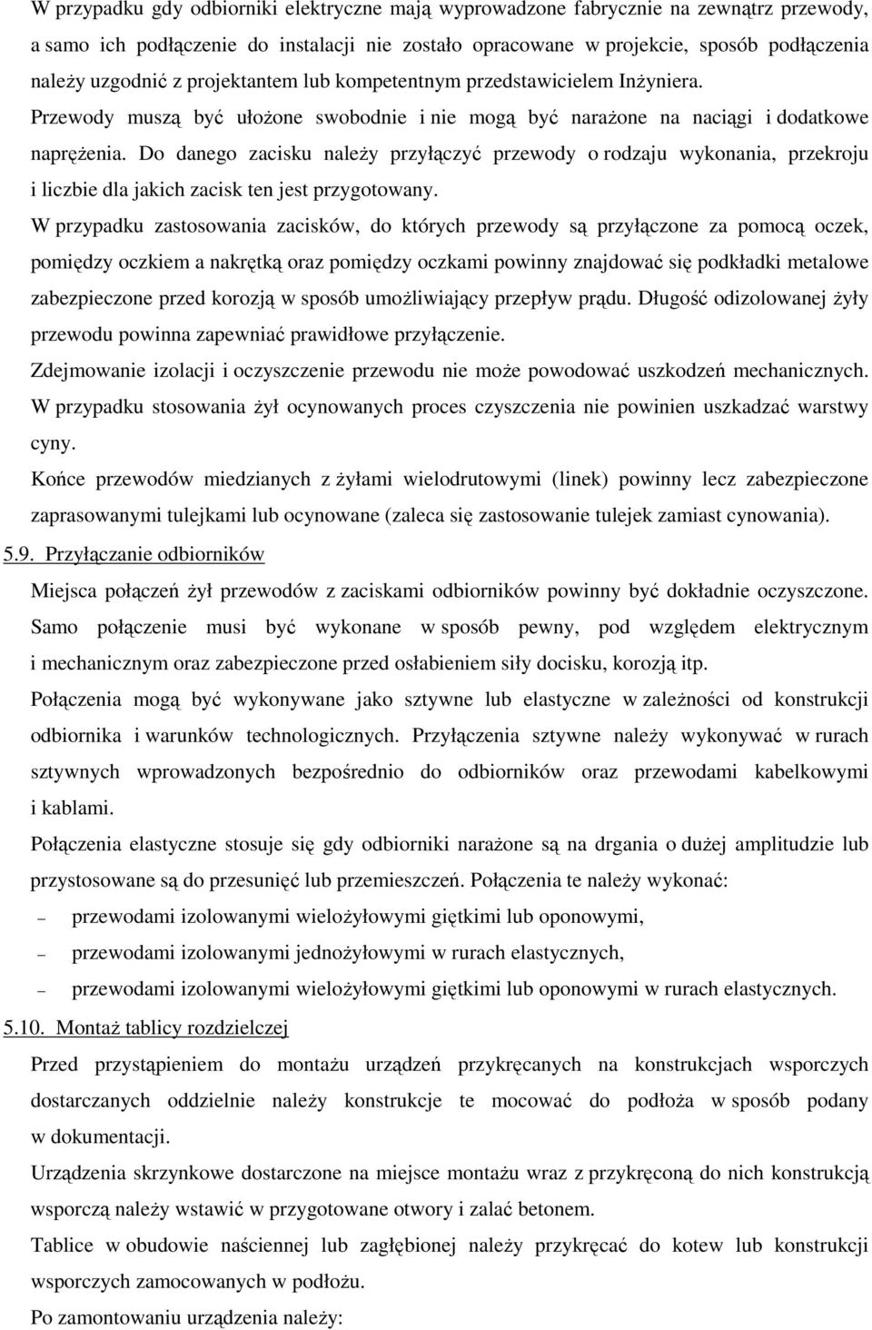 Do danego zacisku należy przyłączyć przewody o rodzaju wykonania, przekroju i liczbie dla jakich zacisk ten jest przygotowany.