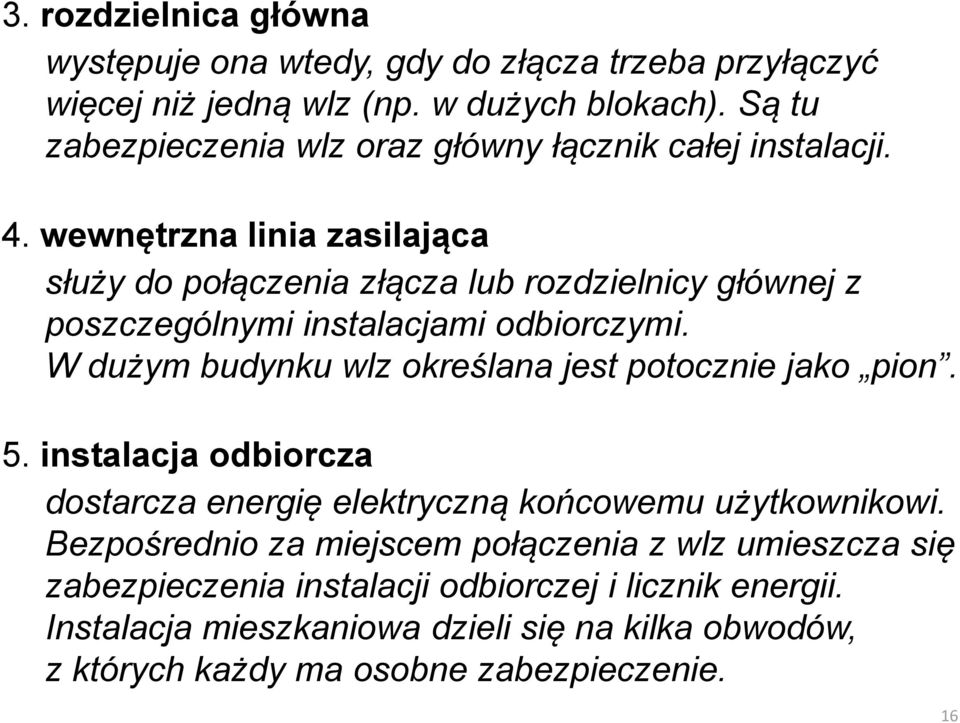 wewnętrzna linia zasilająca służy do połączenia złącza lub rozdzielnicy głównej z poszczególnymi instalacjami odbiorczymi.