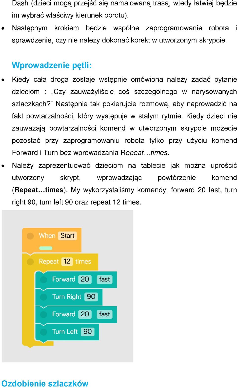 Wprowadzenie pętli: Kiedy cała droga zostaje wstępnie omówiona należy zadać pytanie dzieciom : Czy zauważyliście coś szczególnego w narysowanych szlaczkach?