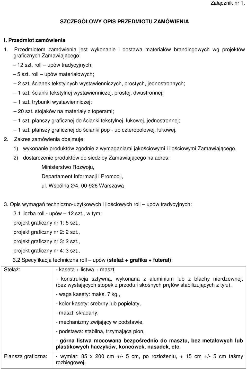 ścianek tekstylnych wystawienniczych, prostych, jednostronnych; 1 szt. ścianki tekstylnej wystawienniczej, prostej, dwustronnej; 1 szt. trybunki wystawienniczej; 20 szt.