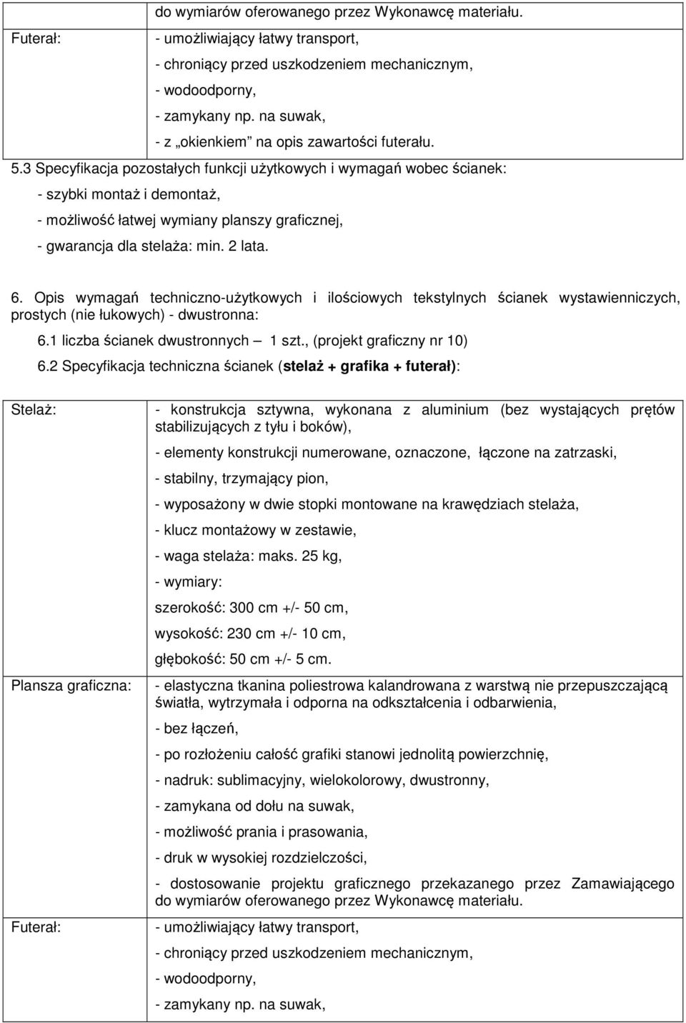 Opis wymagań techniczno-użytkowych i ilościowych tekstylnych ścianek wystawienniczych, prostych (nie łukowych) - dwustronna: 6.1 liczba ścianek dwustronnych 1 szt., (projekt graficzny nr 10) 6.