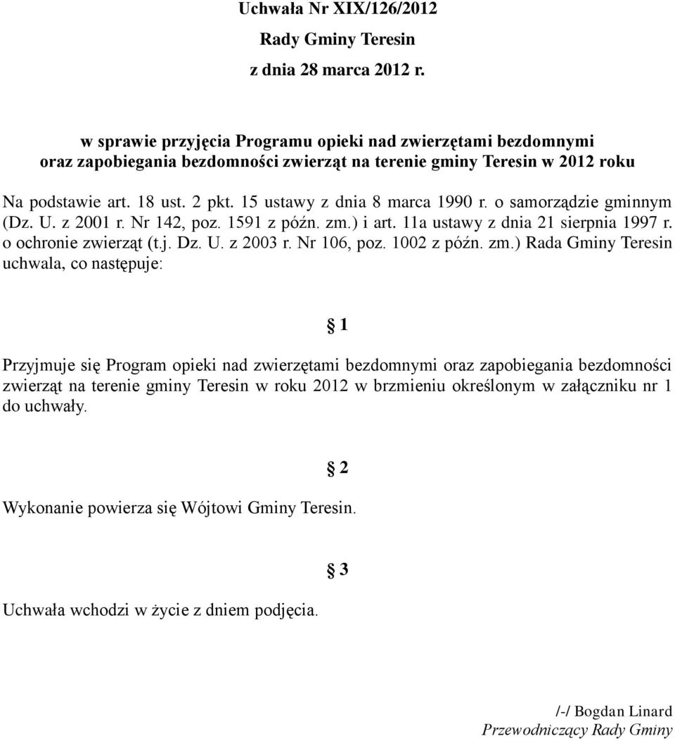 15 ustawy z dnia 8 marca 1990 r. o samorządzie gminnym (Dz. U. z 2001 r. Nr 142, poz. 1591 z późn. zm.) i art. 11a ustawy z dnia 21 sierpnia 1997 r. o ochronie zwierząt (t.j. Dz. U. z 2003 r.