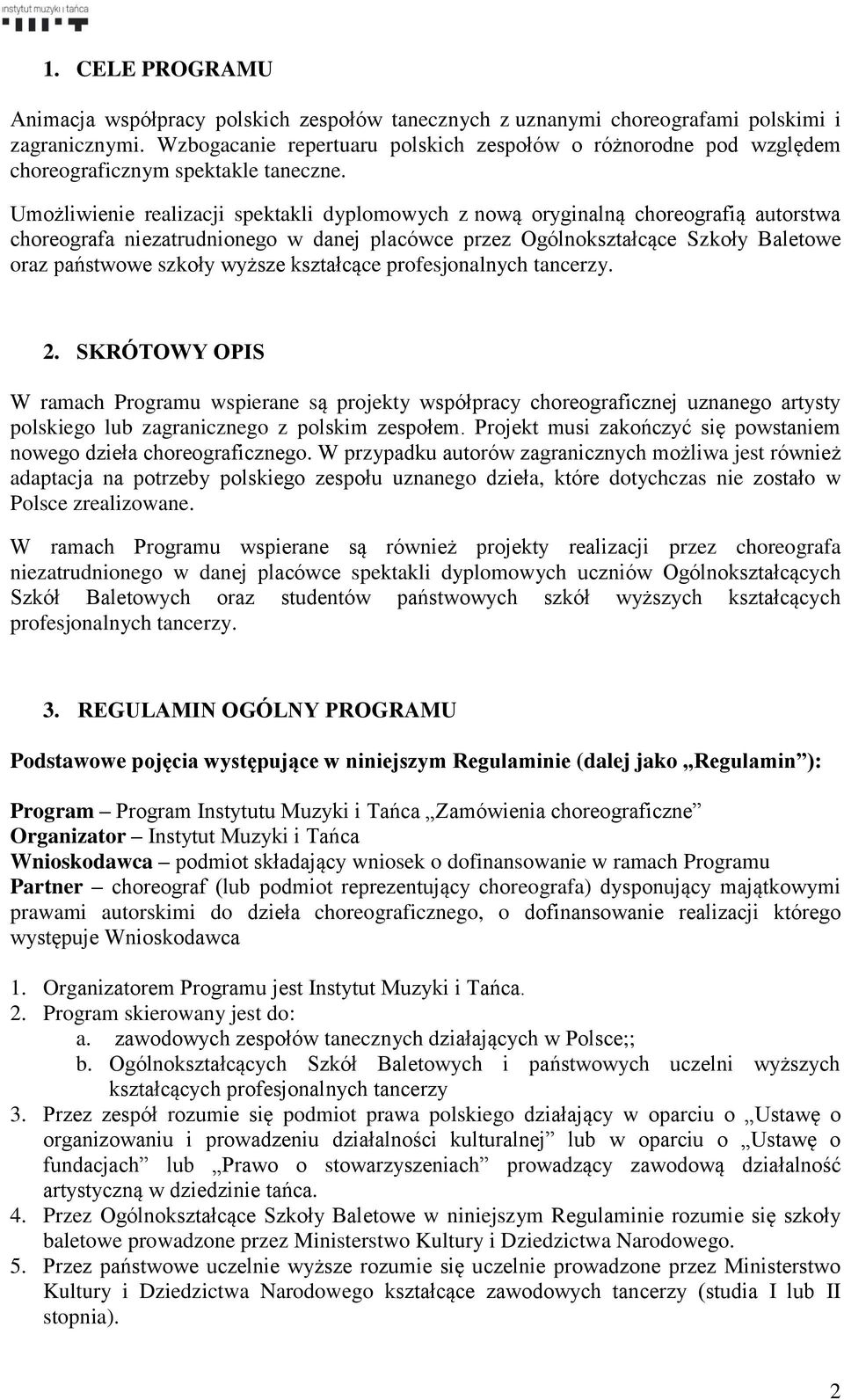 Umożliwienie realizacji spektakli dyplomowych z nową oryginalną choreografią autorstwa choreografa niezatrudnionego w danej placówce przez Ogólnokształcące Szkoły Baletowe oraz państwowe szkoły