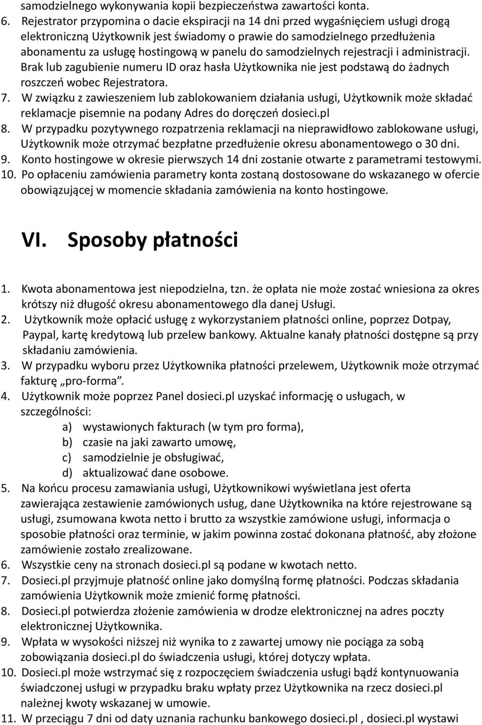 panelu do samodzielnych rejestracji i administracji. Brak lub zagubienie numeru ID oraz hasła Użytkownika nie jest podstawą do żadnych roszczeń wobec Rejestratora. 7.