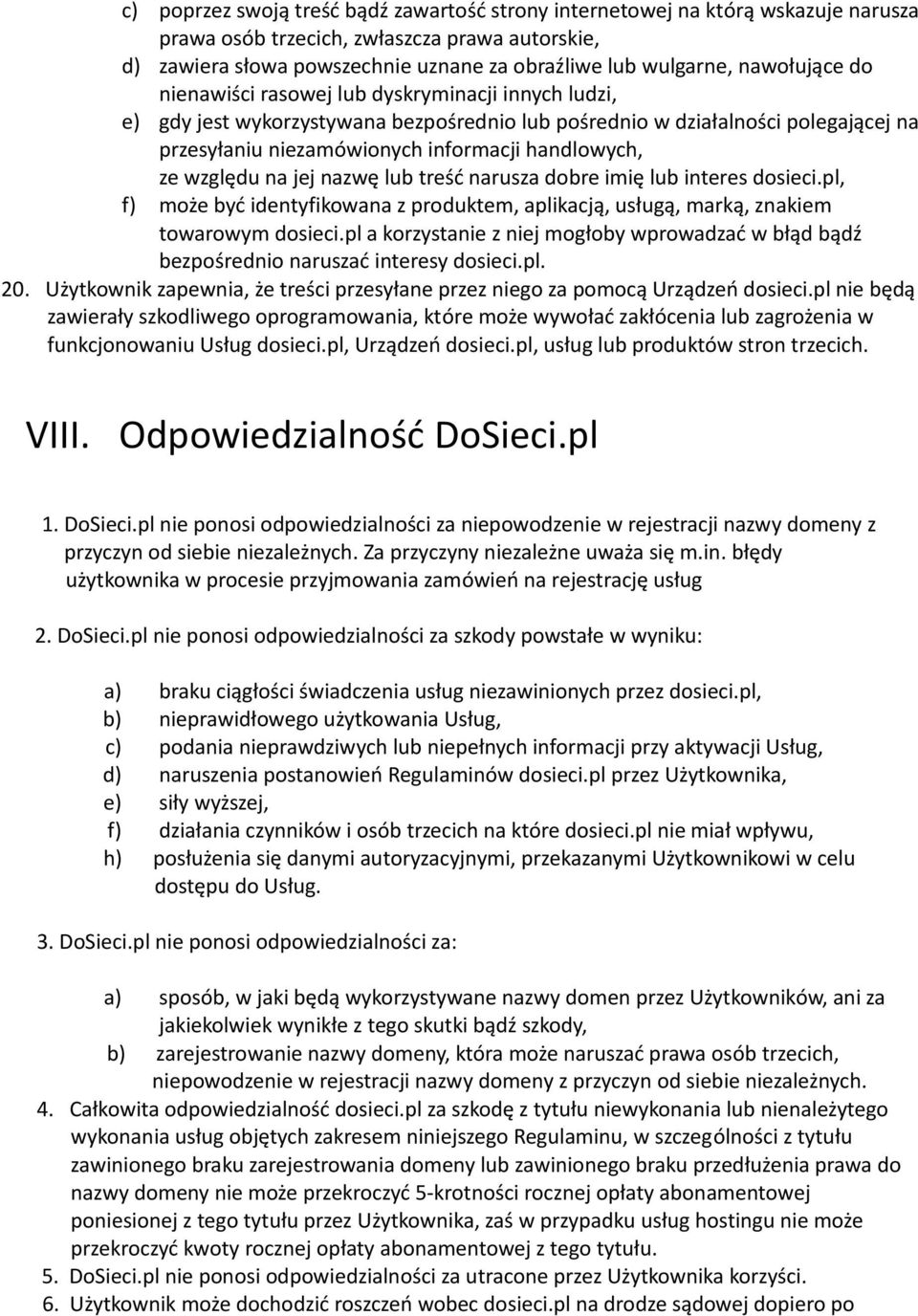 ze względu na jej nazwę lub treść narusza dobre imię lub interes dosieci.pl, f) może być identyfikowana z produktem, aplikacją, usługą, marką, znakiem towarowym dosieci.