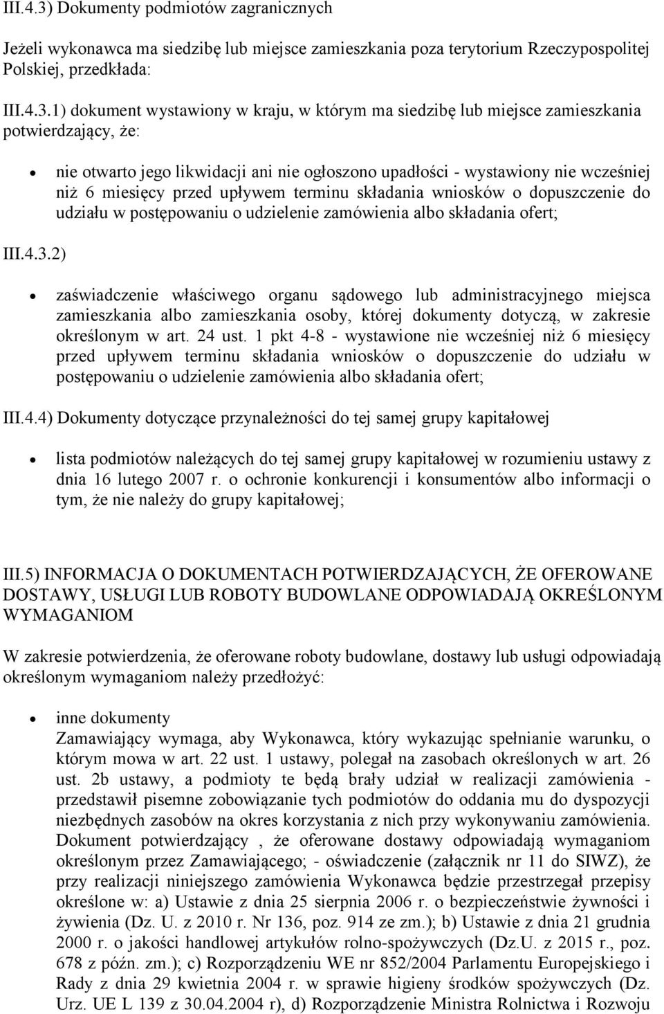 1) dokument wystawiony w kraju, w którym ma siedzibę lub miejsce zamieszkania potwierdzający, że: nie otwarto jego likwidacji ani nie ogłoszono upadłości - wystawiony nie wcześniej niż 6 miesięcy