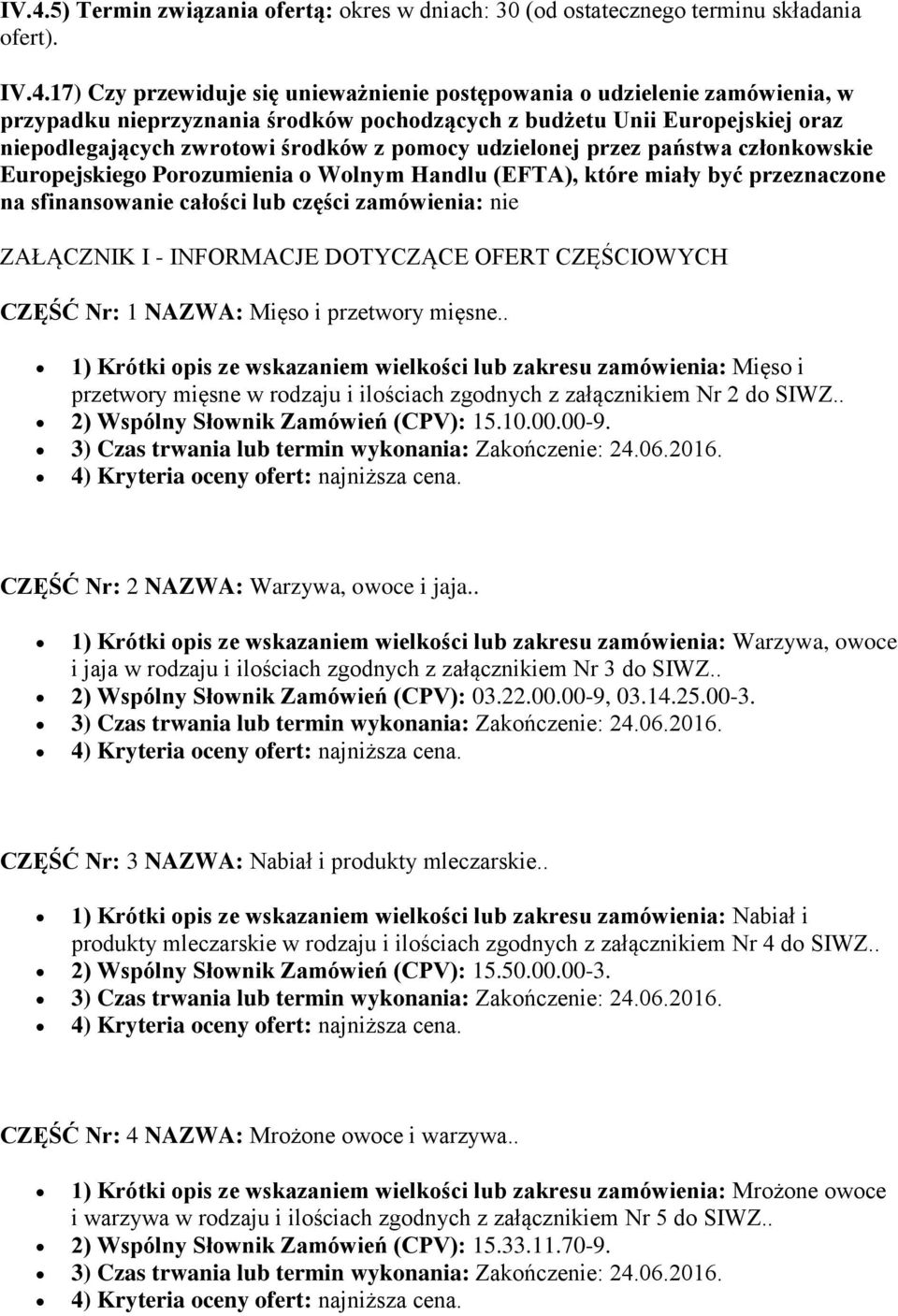 które miały być przeznaczone na sfinansowanie całości lub części zamówienia: nie ZAŁĄCZNIK I - INFORMACJE DOTYCZĄCE OFERT CZĘŚCIOWYCH CZĘŚĆ Nr: 1 NAZWA: Mięso i przetwory mięsne.