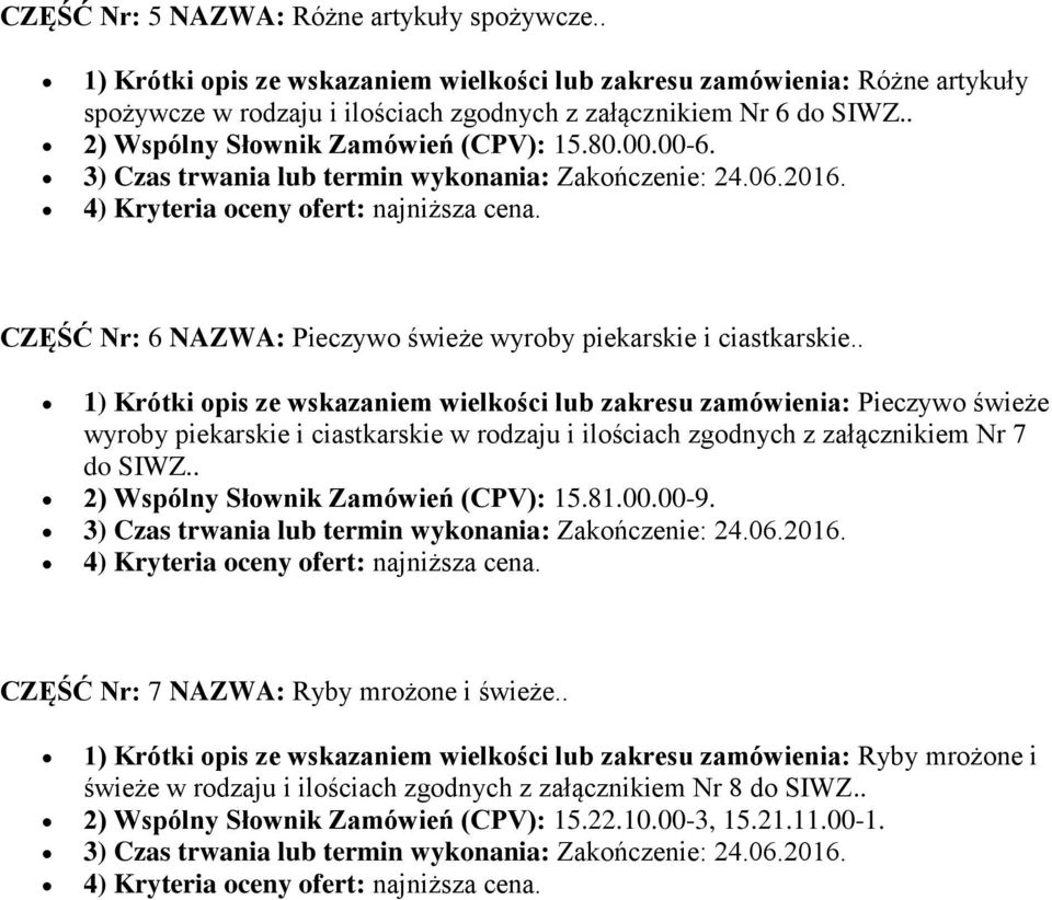 CZĘŚĆ Nr: 6 NAZWA: Pieczywo świeże wyroby piekarskie i ciastkarskie.