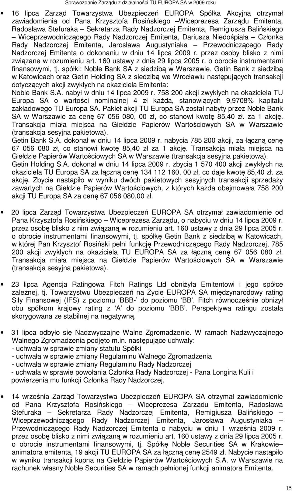 o dokonaniu w dniu 14 lipca 2009 r. przez osoby blisko z nimi związane w rozumieniu art. 160 ustawy z dnia 29 lipca 2005 r. o obrocie instrumentami finansowymi, tj.