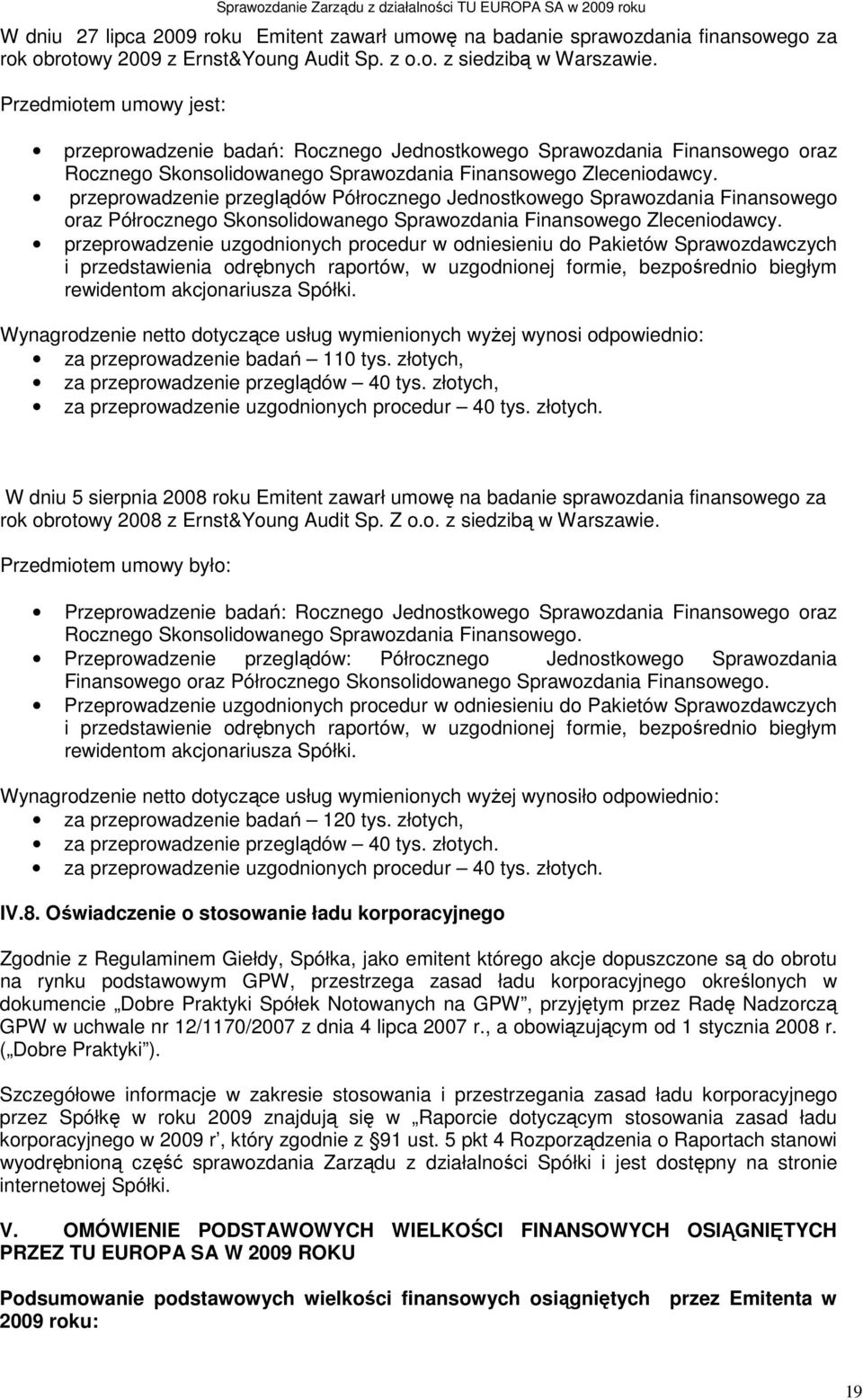 przeprowadzenie przeglądów Półrocznego Jednostkowego Sprawozdania Finansowego oraz Półrocznego Skonsolidowanego Sprawozdania Finansowego Zleceniodawcy.