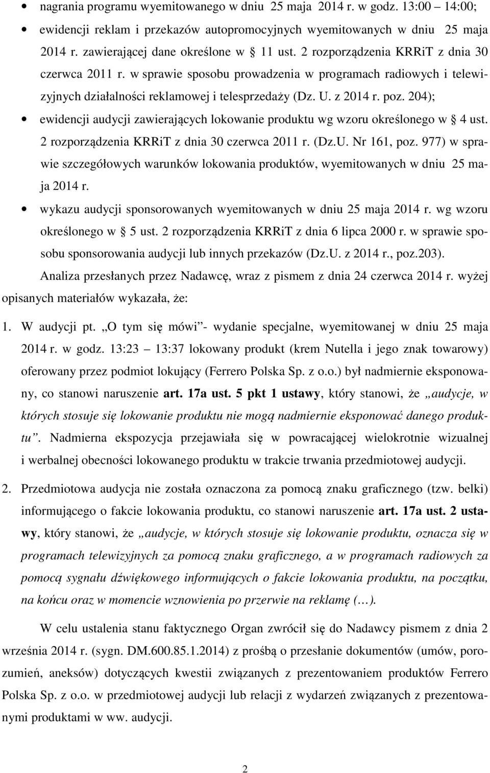 204); ewidencji audycji zawierających lokowanie produktu wg wzoru określonego w 4 ust. 2 rozporządzenia KRRiT z dnia 30 czerwca 2011 r. (Dz.U. Nr 161, poz.